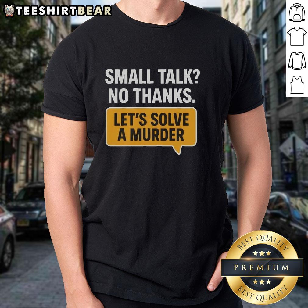 Awesome Small Talk No Thanks Lets Solve A Murder T-Shirt design featuring bold graphics for mystery enthusiasts.