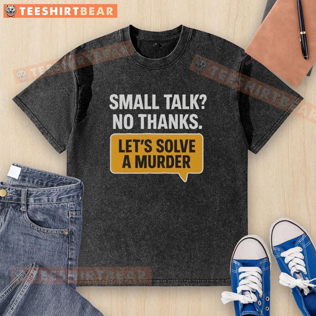 Awesome small talk? No thanks! Lets solve a murder washed t-shirt design, perfect for mystery lovers and casual wear.