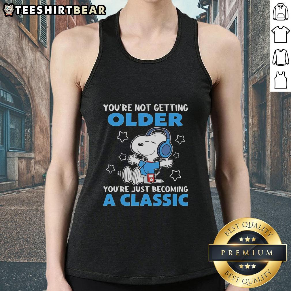 Awesome Snoopy tank top with 'You're Not Getting Older, You're Just Becoming a Classic' design.