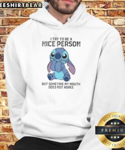 Awesome Stitch hoodie featuring the phrase 'I Try To Be A Nice Person But Sometimes My Mouth Does Not Agree' in vibrant colors.