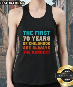 Vintage tank top featuring the quote 'The First 70 Years of Childhood Are Always the Hardest' in stylish typography.