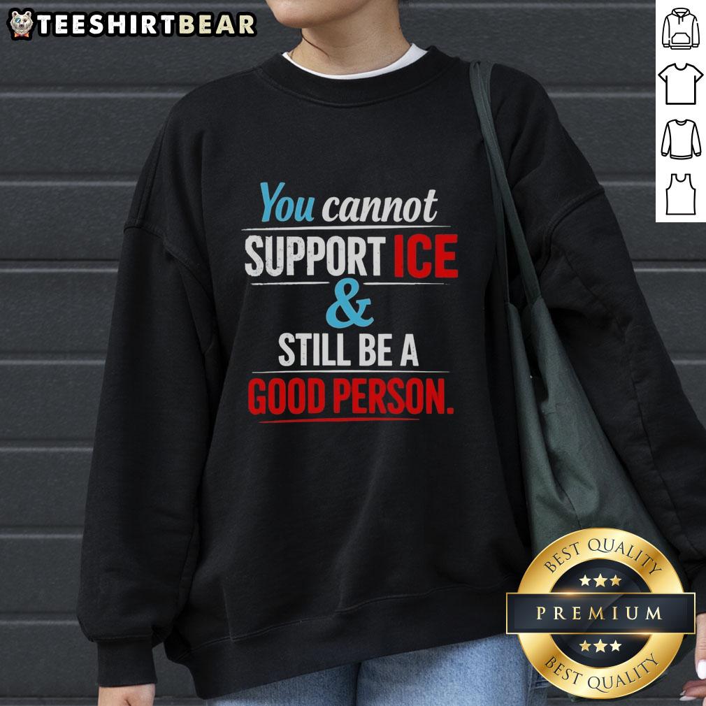 Awesome sweatshirt with 'You Cannot Support Ice And Still Be A Good Person' slogan, perfect for casual wear and ice lovers.