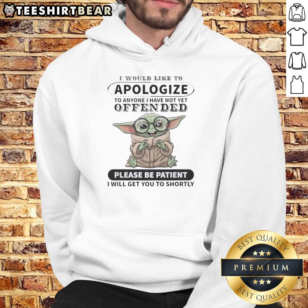 Cute Baby Yoda hoodie with 'I would like to apologize to anyone I have not yet offended' text design.
