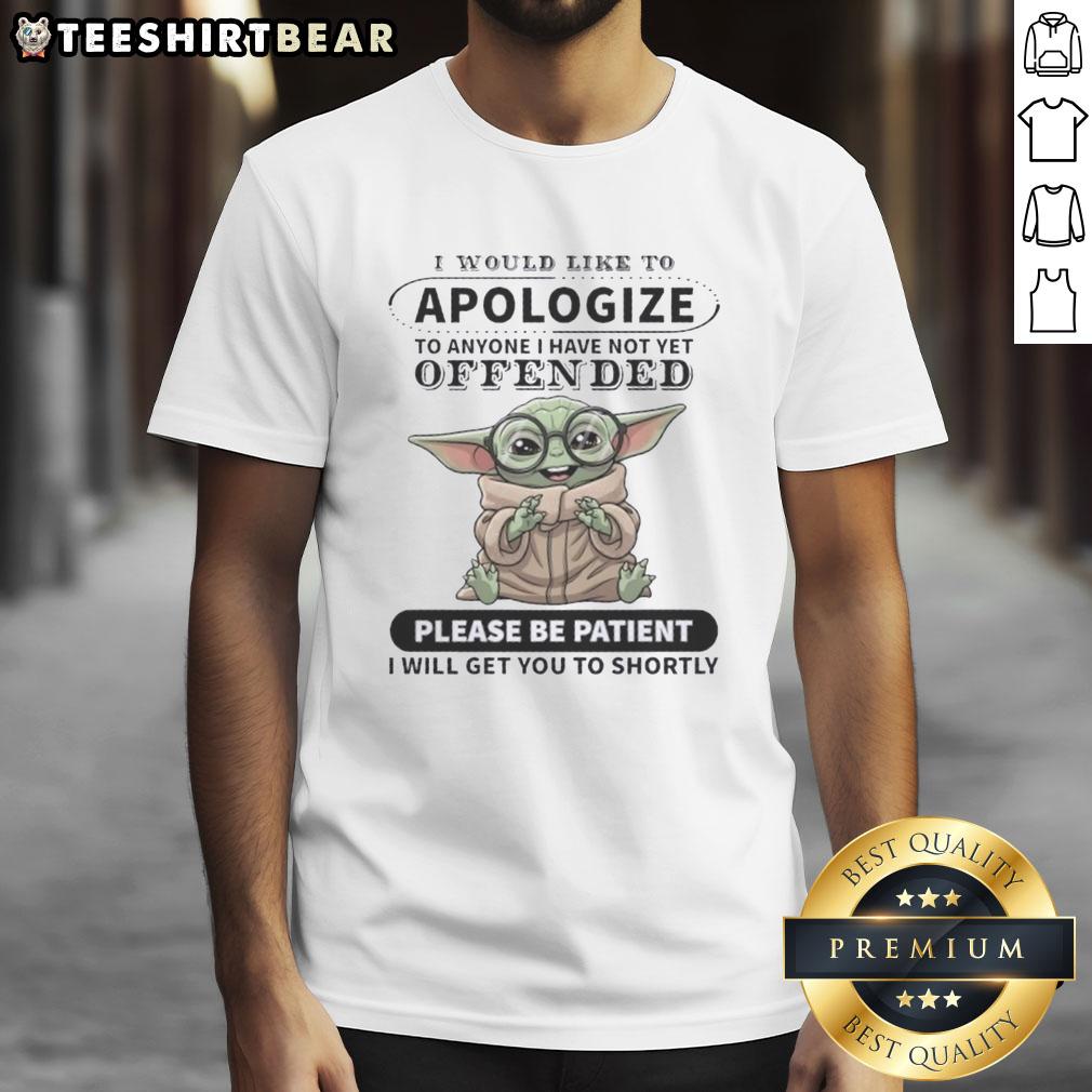 Alt Text: Cute Baby Yoda graphic on a I Would Like To Apologize T-Shirt, perfect for Star Wars fans and humor lovers.