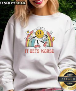 Cute Flower It Gets Worse Sweatshirt featuring vibrant floral design and cozy fit, perfect for casual outfits.