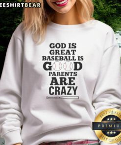 Alt Text: Cute God Is Great Baseball Is Good Parents Are Crazy Sweatshirt in vibrant colors, perfect for sports-loving parents.