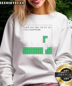 Alt Text: Cute sweatshirt with 'When You Try To Fit In You Disappear' text, perfect for casual wear and self-expression.