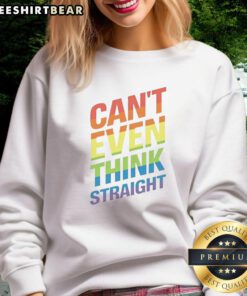 Alt Text: Funny Can't Even Think Straight Rainbow Flag LGBTQ Sweatshirt for pride and casual wear, promoting love and inclusivity.