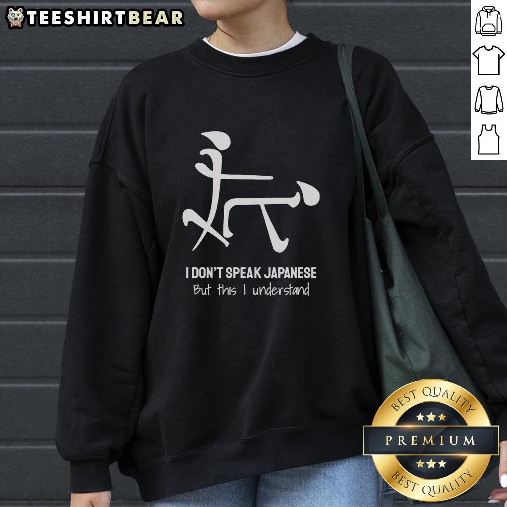 Funny I Don't Speak Japanese But This I Understand sweatshirt design featuring playful graphics and bold text.