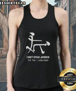 Funny I Don't Speak Japanese But This I Understand tank top featuring humorous graphic design for casual wear.