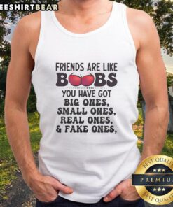 Tank top with humorous quote: 'Good friends are like boobs - big, small, real, and fake' showcasing friendship theme.