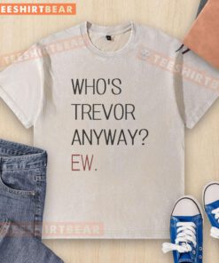 Good Who's Trevor Anyway Ew Washed T-Shirt featuring a quirky graphic design, perfect for casual wear.