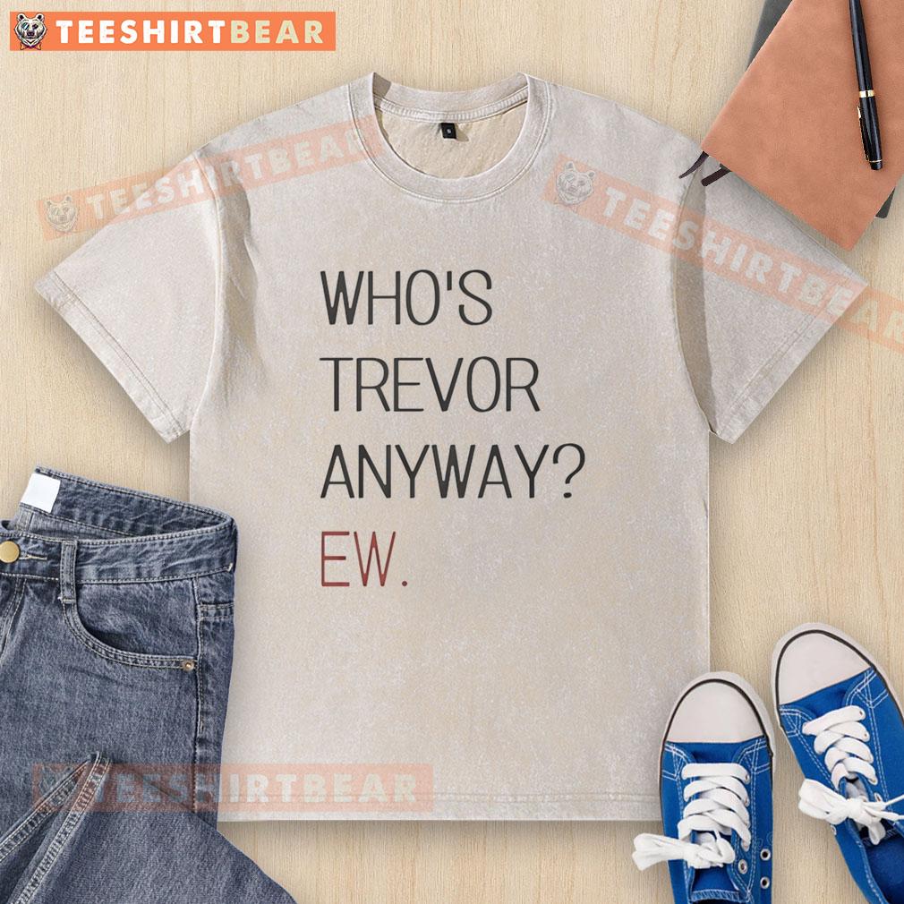 Good Who's Trevor Anyway Ew Washed T-Shirt featuring a quirky graphic design, perfect for casual wear.