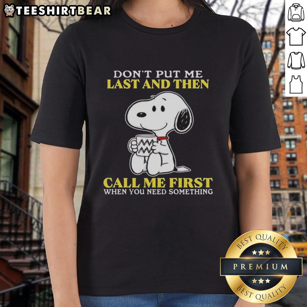 Alt Text: Happy Snoopy graphic on a ladies tee, featuring 'Don't put me last and then call me first when you need something' quote.