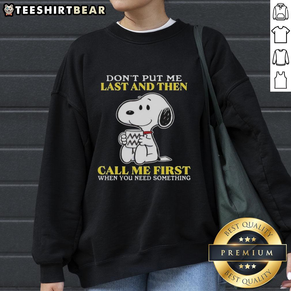 Alt Text: Happy Snoopy sweatshirt with 'Don't put me last and then call me first when you need something' text design.
