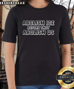 Hot Abolish ICE Before They Abolish Us ladies tee featuring a bold graphic design for activism and social justice.