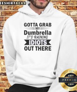 Funny hoodie featuring 'Hot Gotta Grab My Dumbrella, It's Raining Idiots Out There' quote for humor lovers.