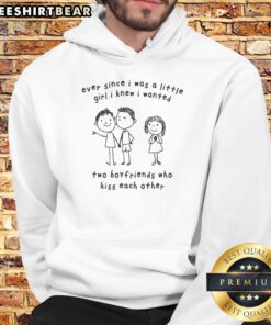 Alt Text: Cozy hoodie with 'Nice Ever Since I Was A Little Girl I Knew I Wanted Two Boyfriends Who Kiss Each Other' design.