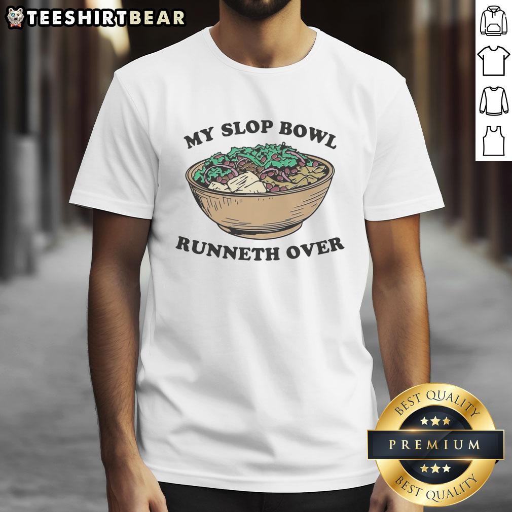 Nice My Slop Bowl Runneth Over T-Shirt featuring a playful design, perfect for casual wear and expressing fun personality.