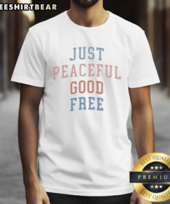 Alt Text: Nice Sharon McMahon Just Peaceful Good Free T-Shirt featuring a calming design in soft colors, perfect for casual wear.