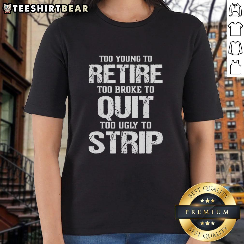 Stylish 'Too Young To Retire' ladies tee, perfect for expressing humor and personality in casual wear.