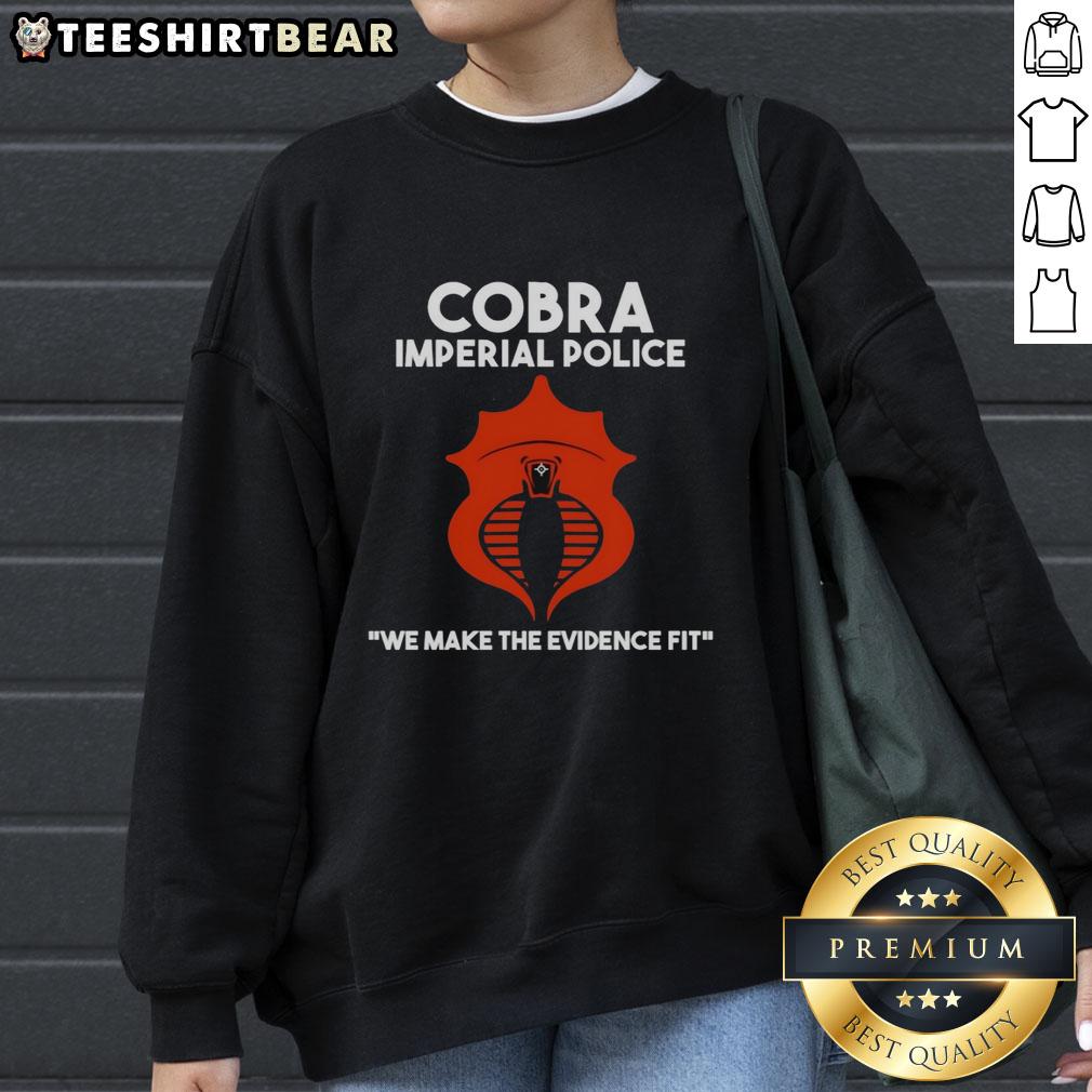 Alt Text: Official Cobra Imperial Police We Make The Evidence Fit sweatshirt featuring bold graphics and a comfortable design.