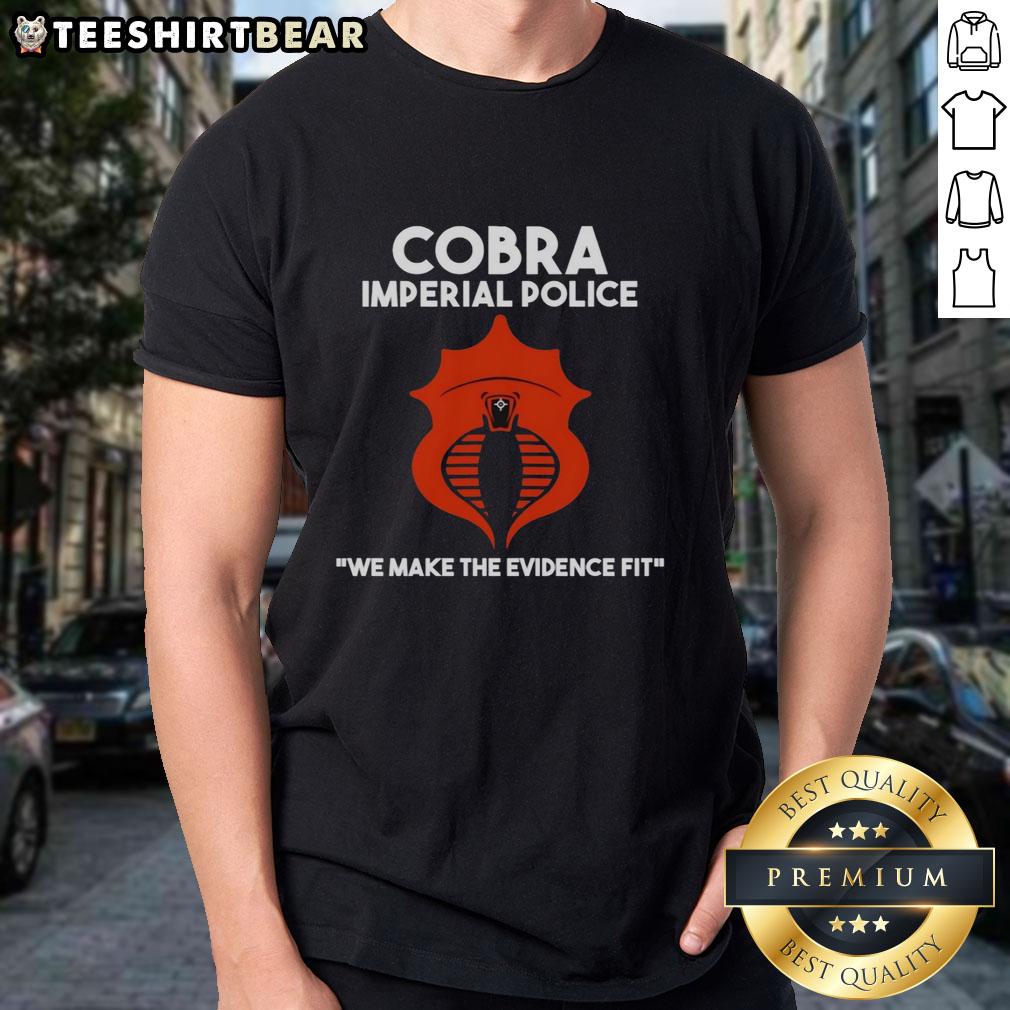 Alt Text: Official Cobra Imperial Police We Make The Evidence Fit T-Shirt featuring bold graphics and a stylish design.