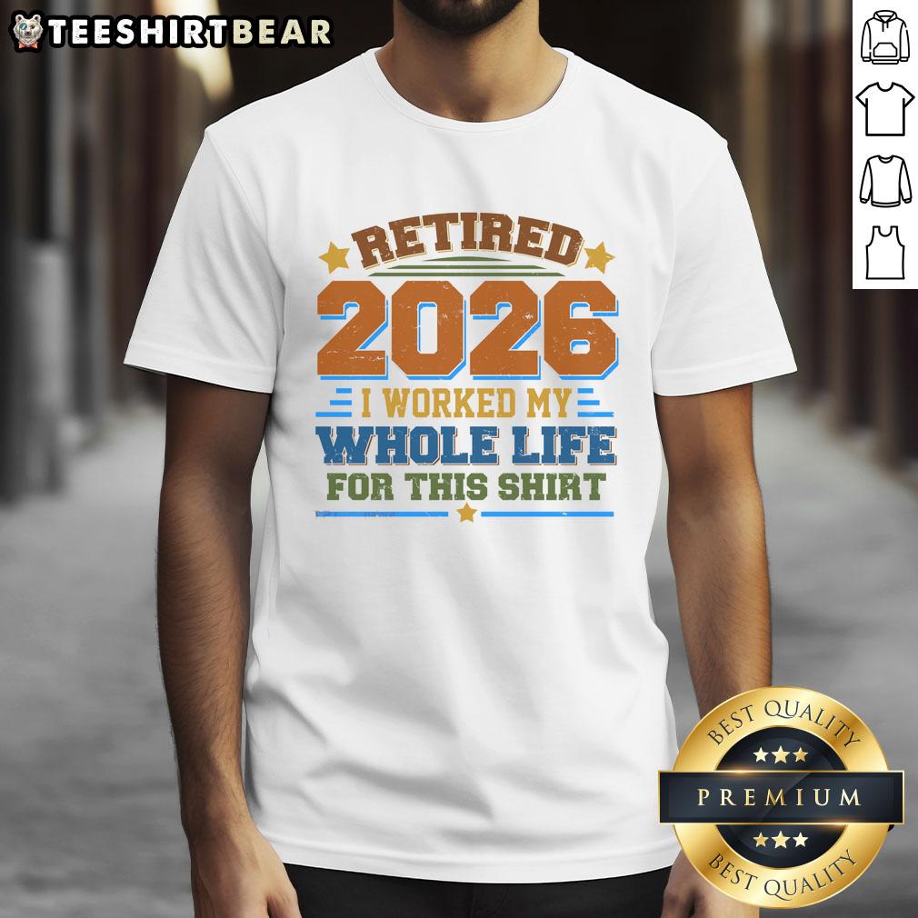Alt Text: Official Distressed Retired I Worked My Whole Life For This 2026 T-Shirt featuring a vintage design in bold lettering.