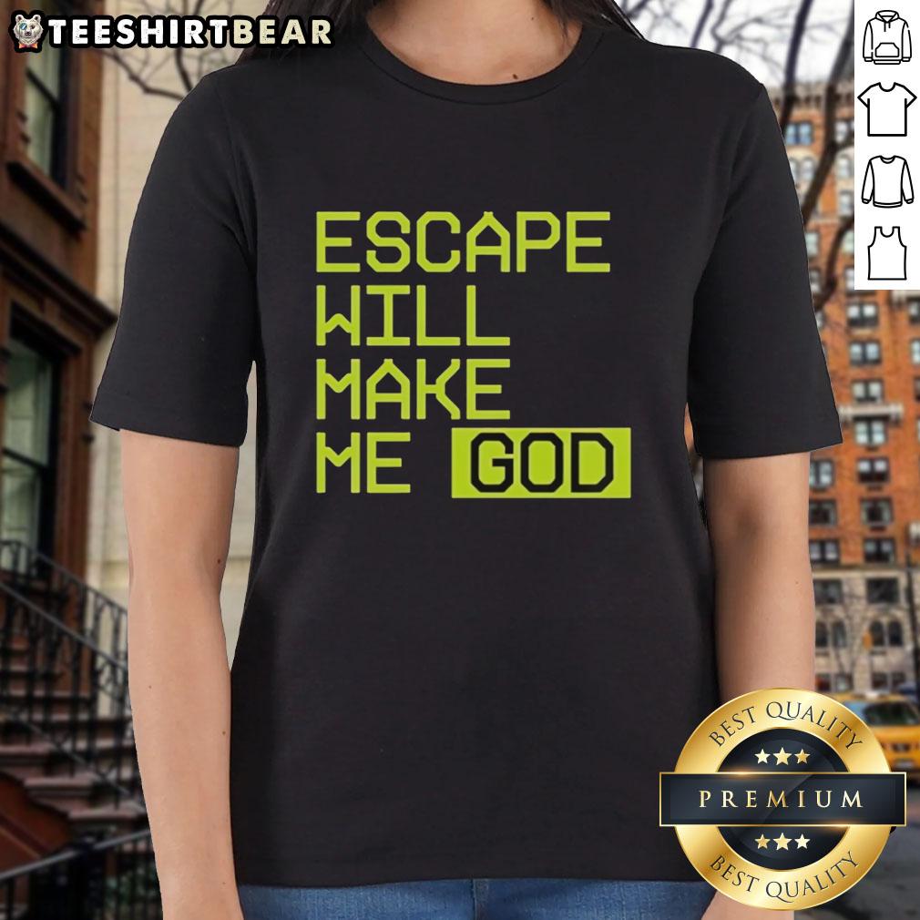 Official Escape Will Make Me God Ladies Tee featuring bold graphic design on a stylish women's t-shirt.