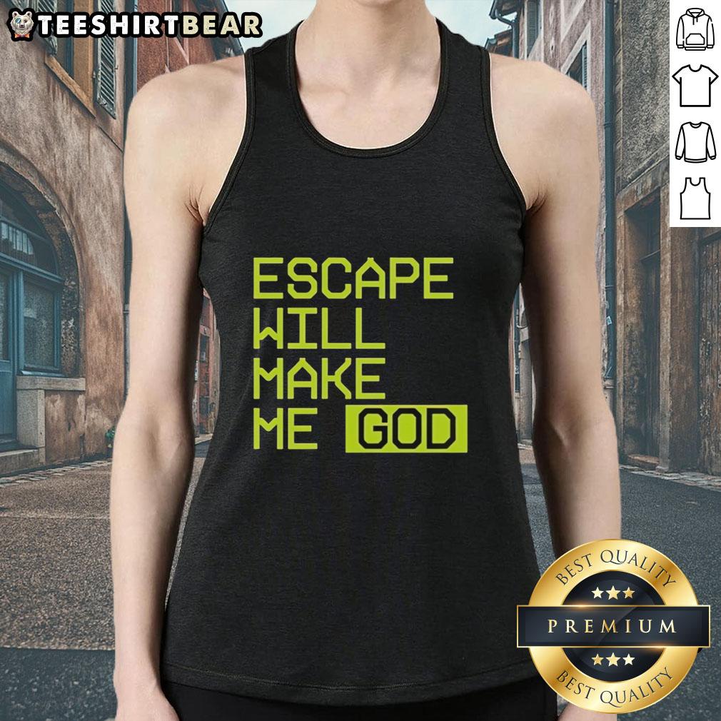 Official Escape Will Make Me God tank top featuring bold graphic design, perfect for casual wear and fans of unique apparel.