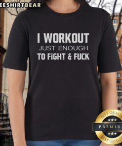 Official I Workout Just Enough To Fight And Fck Ladies Tee in black, showcasing a bold graphic design for fitness enthusiasts.