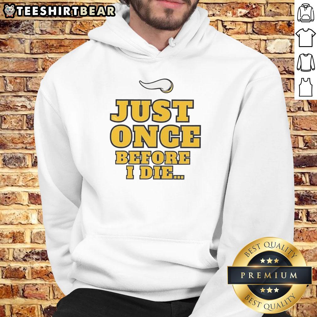 Official Minnesota Vikings NFL hoodie featuring 'Just Once Before I Die' slogan, perfect for passionate fans.