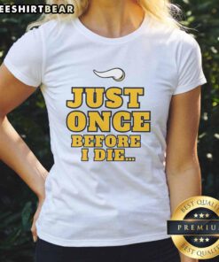 Official Minnesota Vikings NFL 'Just Once Before I Die' slogan ladies tee showcasing team spirit and style.