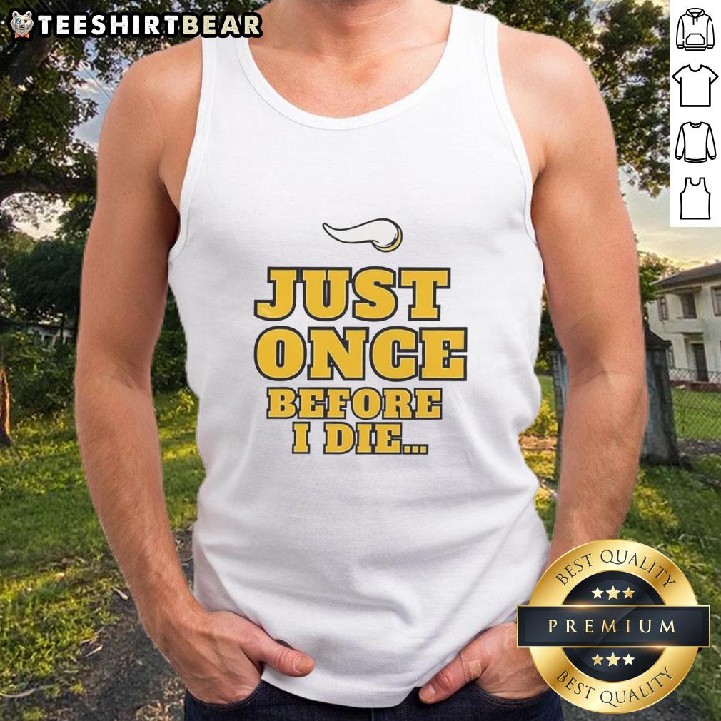 Official Minnesota Vikings NFL 'Just Once Before I Die' slogan tank top, perfect for fans and game days.