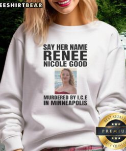 Renee Nicola Good's 'Say Her Name' sweatshirt, highlighting the fight against ICE murders in Minneapolis.
