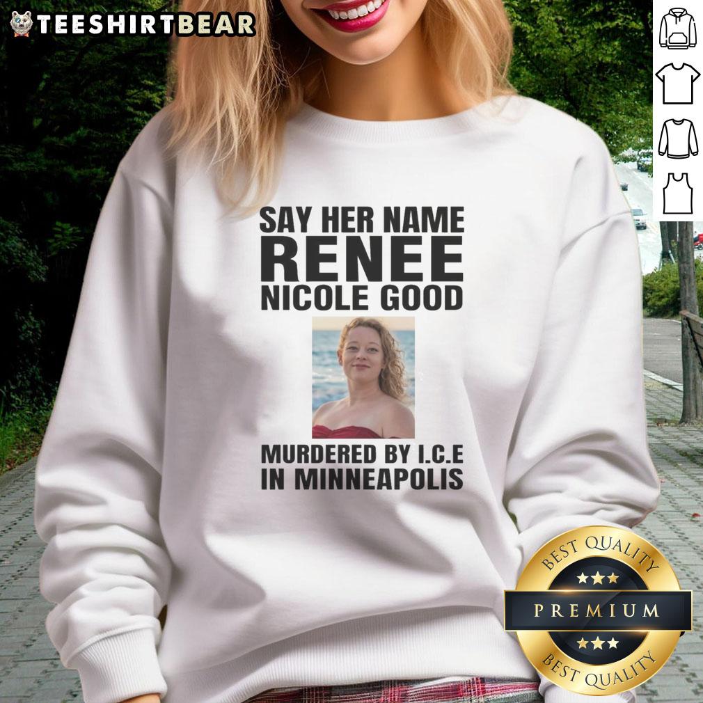 Renee Nicola Good's 'Say Her Name' sweatshirt, highlighting the fight against ICE murders in Minneapolis.