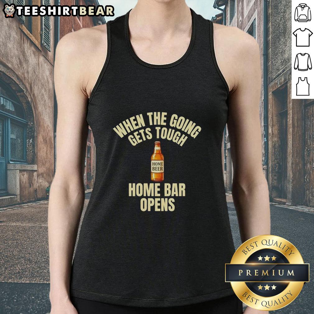 Official When The Going Gets Tough Home Bar Opens Home Beer Tank Top featuring a fun beer graphic and casual style.
