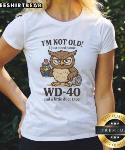 Alt Text: Original Owl 'Im Not Old, I Just Need WD-40 and Duct Tape' Ladies Tee - Fun and quirky design for owl lovers.