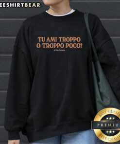 Original Tu Ami Troppo o Troppo Poco by Paolo Sorrentino sweatshirt featuring unique design and vibrant colors.