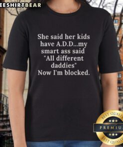 Funny ladies tee featuring the phrase 'Her kids have different daddies, now I'm blocked' perfect for humorous moms.