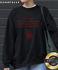 Funny sweatshirt: 'If Found Drunk Unconscious Please Return Me to My Ex-Wife' - Unique gift for humor lovers.