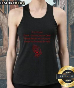 Premium tank top with humorous text: 'If I'm found drunk, unconscious, or dead, please return me to my ex-wife.'