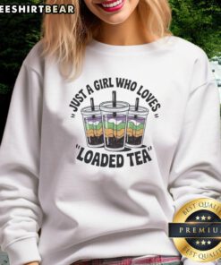 Alt Text: Premium Just A Girl Who Loves Loaded Tea graphic sweatshirt in a stylish design, perfect for tea enthusiasts.