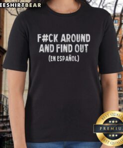 Alt Text: Pretty Fafo Fck Around And Find Out En Espaol satirical ladies tee with bold text design on a stylish shirt.