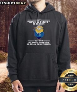 Pretty Minion hoodie with 'My Give A Fluff Is Broken' and 'Go Fluff Yourself' designs, perfect for fun and comfort.
