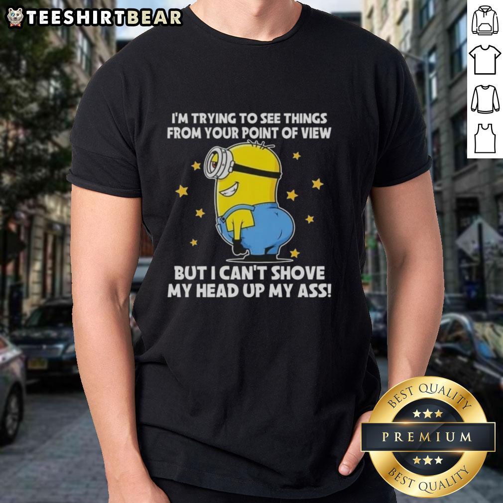 Funny Minions t-shirt featuring the phrase 'I'm Trying To See Things From Your Point Of View' for humor lovers.