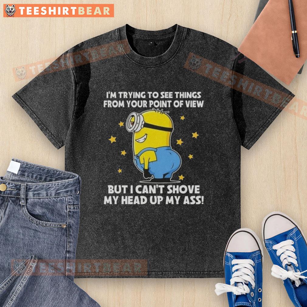 Funny Minions graphic on a washed t-shirt: 'I'm Trying to See Things From Your Point of View' design.
