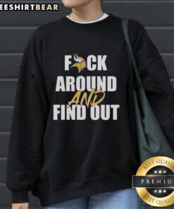 Pretty Minnesota Vikings F* Around and Find Out sweatshirt featuring bold team colors and logo, perfect for fans.