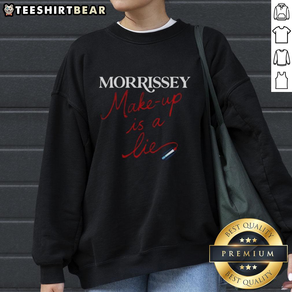 Pretty Morrissey Make Up Is A Lie sweatshirt featuring bold graphic text on a stylish casual wear design.
