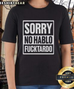 Pretty Sorry No Hablo Fcktardo Ladies Tee featuring a bold graphic design and stylish fit for casual wear.